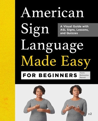 American Sign Language Made Easy for Beginners: A Visual Guide with ASL Signs, Lessons, and Quizzes by Belmontes-Merrell, Travis