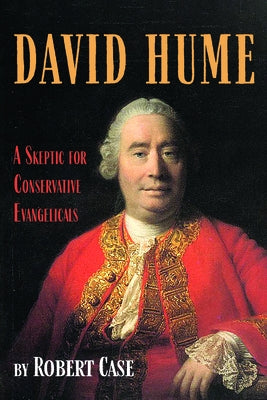 David Hume: A Skeptic for Conservative Evangelicals by Case, Robert