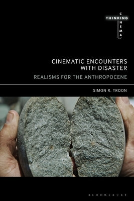 Cinematic Encounters with Disaster: Realisms for the Anthropocene by Troon, Simon R.