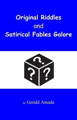 Original Riddles and Satirical Fables Galore by Amada, Gerald