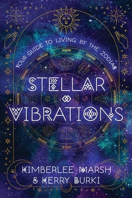 Stellar Vibrations: Living by the Zodiac by Marsh, Kimberlee