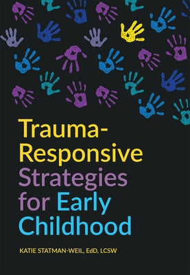 Trauma-Responsive Strategies for Early Childhood by Statman-Weil, Katie