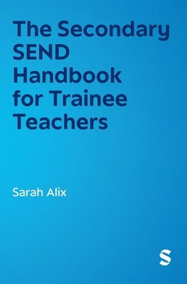The Secondary SEND Handbook for Trainee Teachers by Alix, Sarah