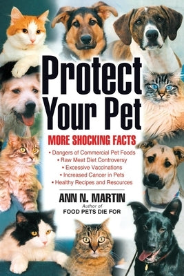 Protect Your Pet: More Shocking Facts to Consider by Martin, Ann N.