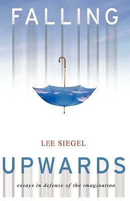 Falling Upwards: Essays in Defense of the Imagination by Siegel, Lee