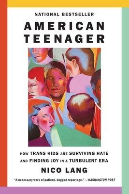 American Teenager: How Trans Kids Are Surviving Hate and Finding Joy in a Turbulent Era by Lang, Nico