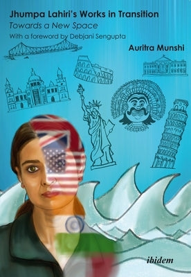 Jhumpa Lahiri's Works in Transition: Towards a New Space by Munshi, Auritra