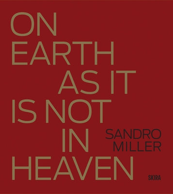 Sandro Miller: On Earth as It Is Not in Heaven by Miller, Sandro