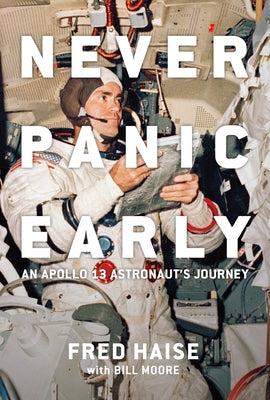 Never Panic Early: An Apollo 13 Astronaut's Journey by Haise, Fred