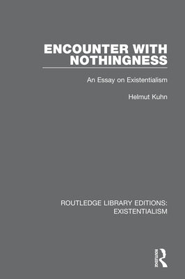 Encounter with Nothingness: An Essay on Existentialism by Kuhn, Helmut