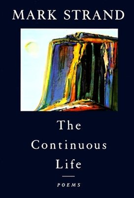 The Continuous Life,: Poems by Strand, Mark