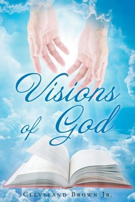 Visions of God by Brown, Cleveland, Jr.