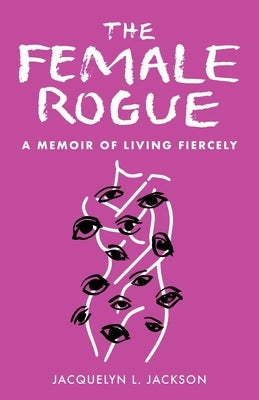 Female Rogue: A Memoir of Living Fiercely by Jackson, Jacquelyn