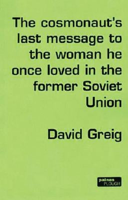 The Cosmonaut's Last Message... by Greig, David