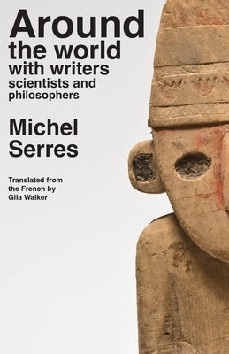 Around the world with writers, scientists and philosophers by Serres, Michel
