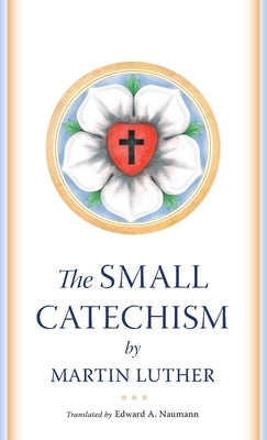 The Small Catechism by Luther, Martin