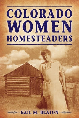 Colorado Women Homesteaders by Beaton, Gail M.