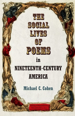 The Social Lives of Poems in Nineteenth-Century America by Cohen, Michael C.