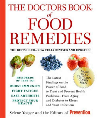 The Doctors Book of Food Remedies: The Latest Findings on the Power of Food to Treat and Prevent Health Problems--From Aging and Diabetes to Ulcers an by Yeager, Selene