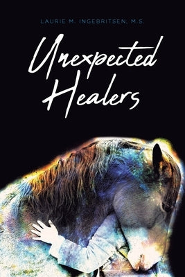 Unexpected Healers by Ingebritsen M. S., Laurie M.