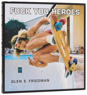 Fuck You Heroes by Friedman, Glen E.