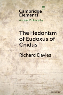 The Hedonism of Eudoxus of Cnidus by Davies, Richard