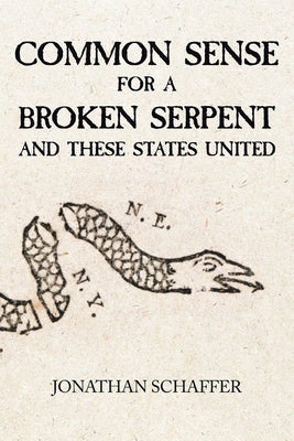 Common Sense for a Broken Serpent and These States United by Schaffer, Jonathan