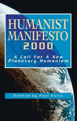 Humanist Manifesto 2000: A Call for New Planetary Humanism by Kurtz, Paul