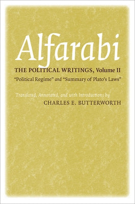 Political Writings: "Political Regime" and "Summary of Plato's Laws" by Alfarabi