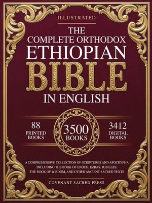 The Complete Orthodox Ethiopian Bible in English: A Comprehensive Collection of Scriptures and Apocrypha Including the Book of Enoch, Ezras, Jubilees, by Covenant Sacred Press