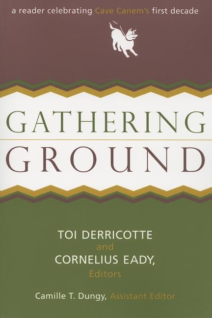 Gathering Ground: A Reader Celebrating Cave Canem's First Decade by Derricotte, Toi