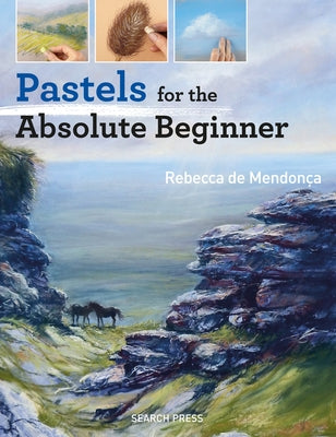 Pastels for the Absolute Beginner by de Mendon&#195;&#167;a, Rebecca