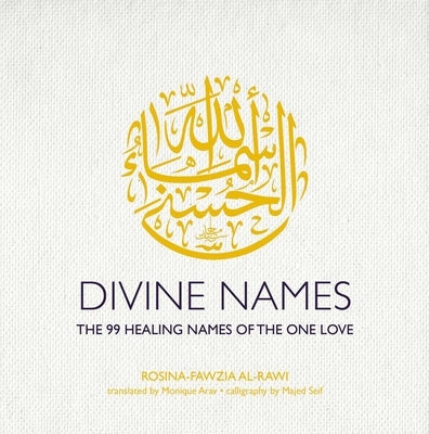 Divine Names: The 99 Healing Names of the One Love by Al-Rawi, Rosina-Fawzia