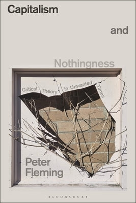 Capitalism and Nothingness: Critical Theory in Unwanted Times by Fleming, Peter