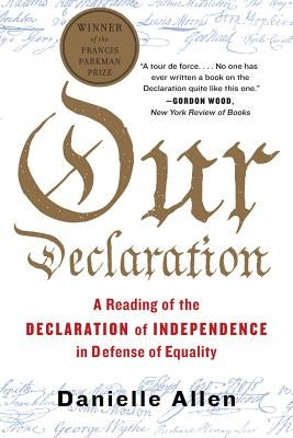 Our Declaration: A Reading of the Declaration of Independence in Defense of Equality by Allen, Danielle