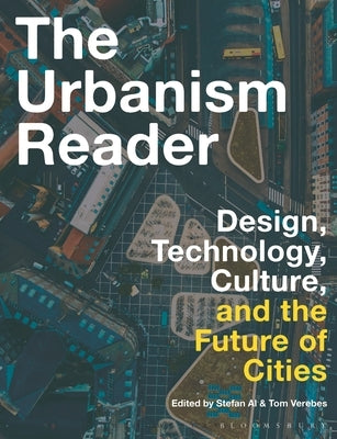 The Urbanism Reader: Design, Technology, Culture and the Future of Cities by Al, Stefan