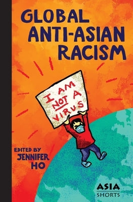 Global Anti-Asian Racism by Ho, Jennifer