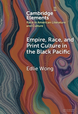 Empire, Race, and Print Culture in the Black Pacific by Wong, Edlie