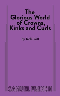 The Glorious World of Crowns, Kinks and Curls by Goff, Keli