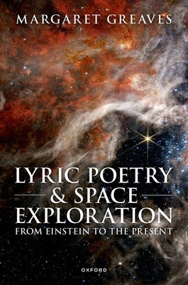 Lyric Poetry and Space Exploration from Einstein to the Present by Greaves, Margaret