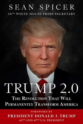 Trump 2.0: The Revolution That Will Permanently Transform America by Spicer, Sean