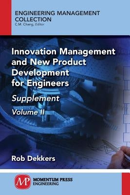 Innovation Management and New Product Development for Engineers, Volume II: Supplement by Dekkers, Rob