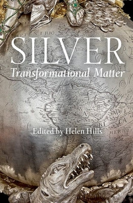 Silver: Transformational Matter by Hills, Helen