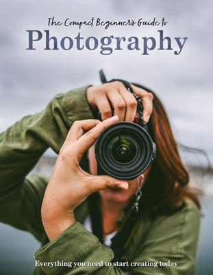 The Compact Beginner's Guide to Photography by Grieg, Rebecca