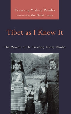 Tibet as I Knew It: The Memoir of Dr. Tsewang Yishey Pemba by Pemba, Tsewang Yishey