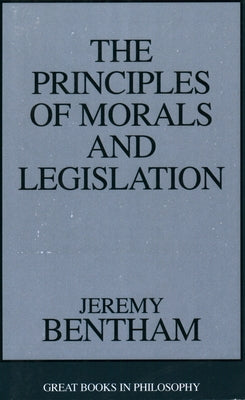 The Principles of Morals and Legislation by Bentham, Jeremy