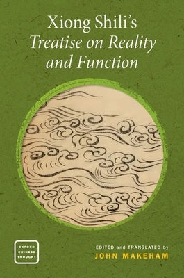 Xiong Shili's Treatise on Reality and Function by Makeham, John