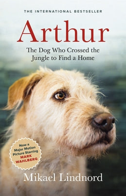 Arthur: The Dog Who Crossed the Jungle to Find a Home by Lindnord, Mikael