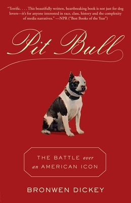 Pit Bull: The Battle Over an American Icon by Dickey, Bronwen