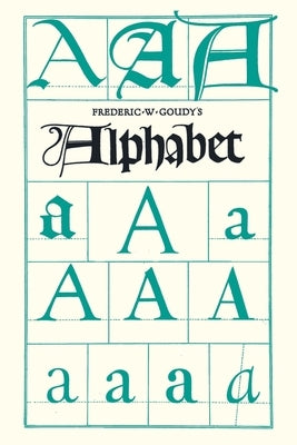 Frederic W. Goudy's Alphabet: With Additional Chapters by Temple Scott & Otto F. Eges by Goudy, Frederic W.